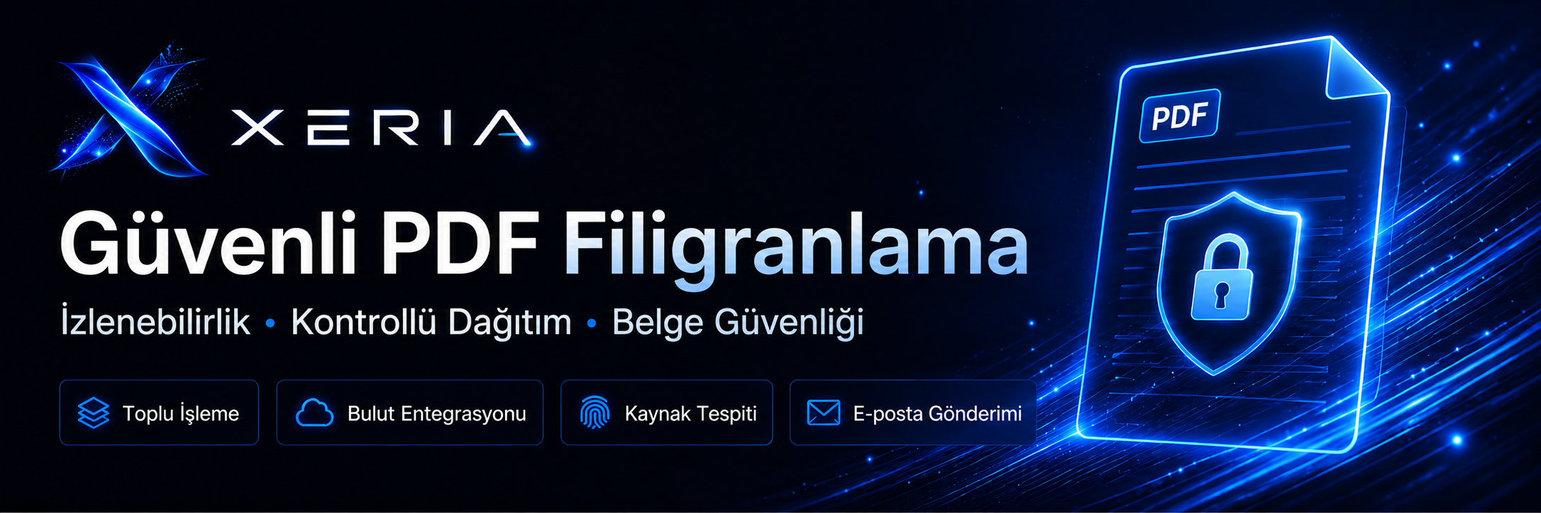 XERIA güvenli PDF filigranlama, kontrollü dağıtım ve kaynak tespiti